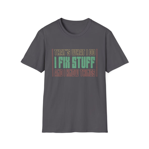 That's What I Do - I Fix Stuff And I Know Things Unisex Softstyle T-Shirt