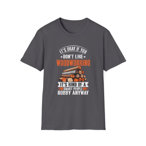 Funny Woodworking Art For Men Women Woodworking Woodworker Unisex Softstyle T-Shirt