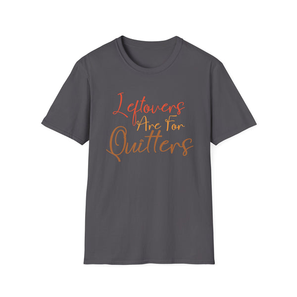 Funny Leftovers Are For Quitters Thanksgiving Unisex Softstyle T-Shirt