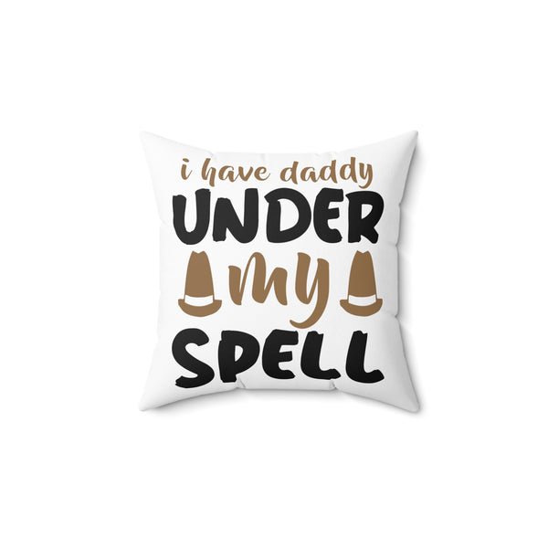 I Have Daddy Under My Spell Spun Polyester Square Pillow - Charming Decor, Double-Sided Print, Multiple Sizes Double sided print Pillow
