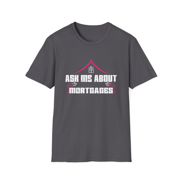 Ask Me About Mortgages - Real Estate Agent Unisex Softstyle T-Shirt