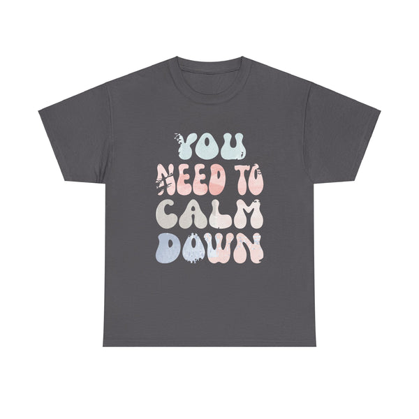 Funny Retro Quote You Need To Calm Down Cool Groovy Unisex Heavy Cotton Tee