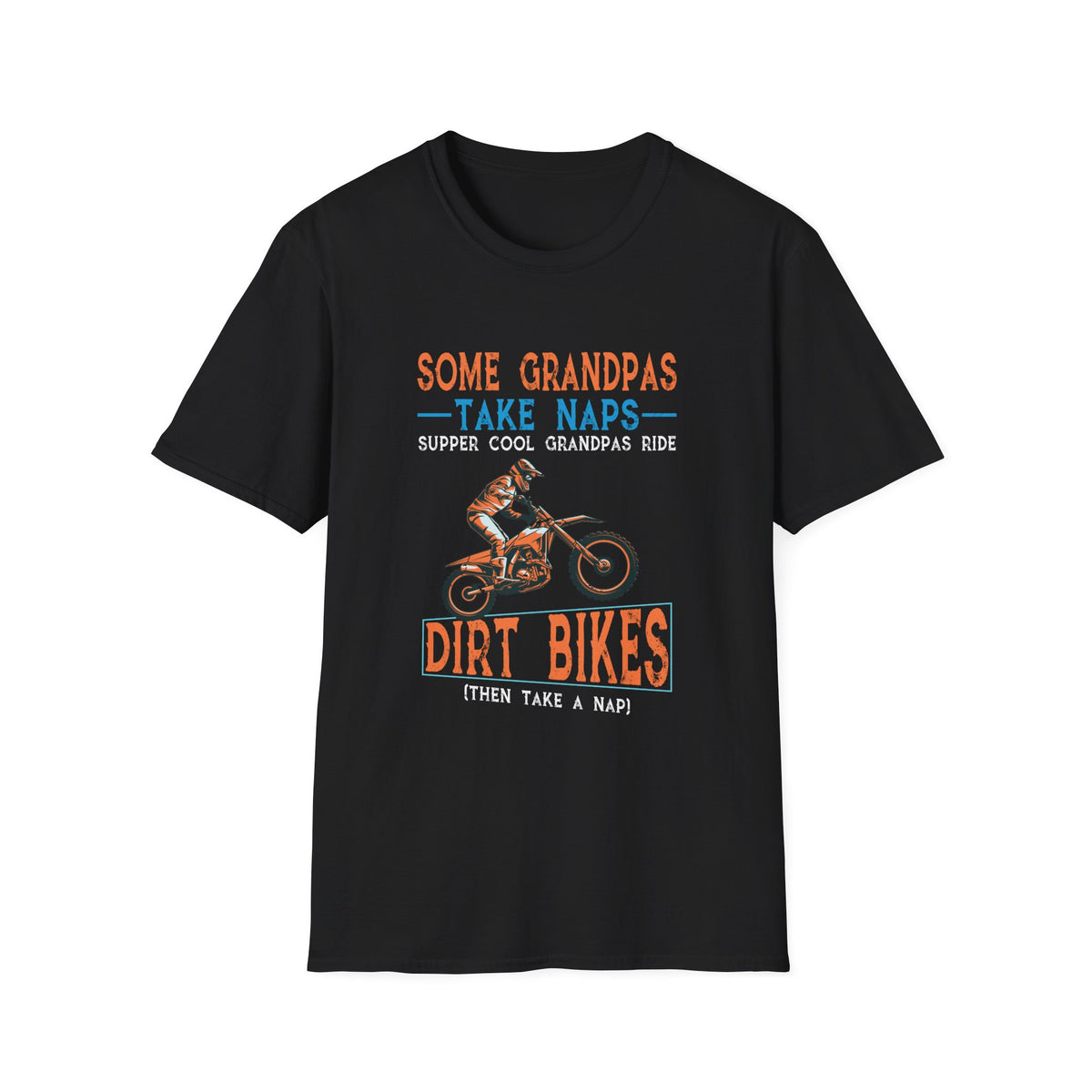 Some Grandpas take naps supper cool Grandpas ride Dirt Bikes  Unisex Softstyle T-Shirt