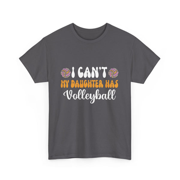 Volleyball Dad Men I Can_t My Daughter Has Volleyball Mom  Unisex Heavy Cotton Tee