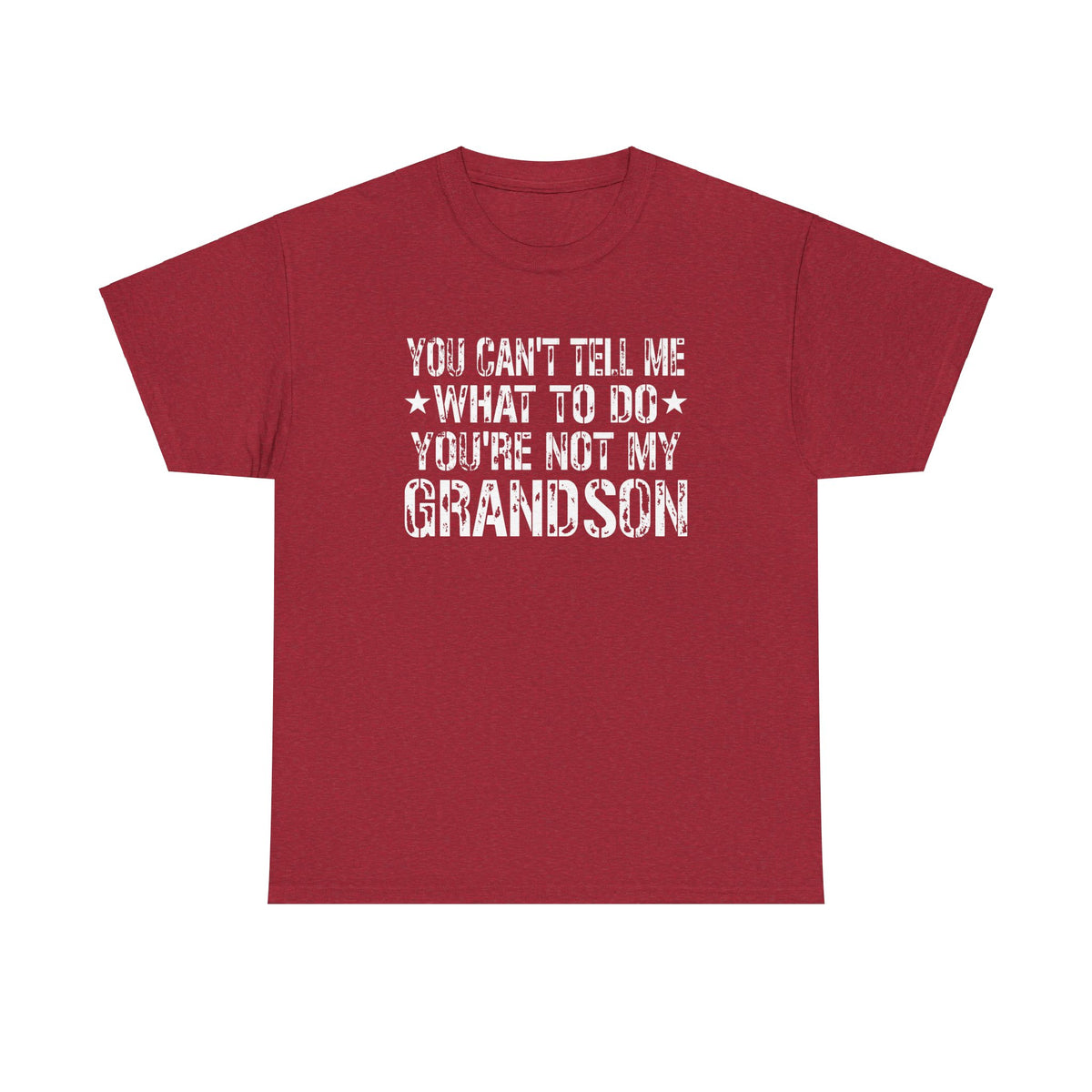 You Can't Tell Me What To Do Youre Not My Grandson Unisex Heavy Cotton Tee