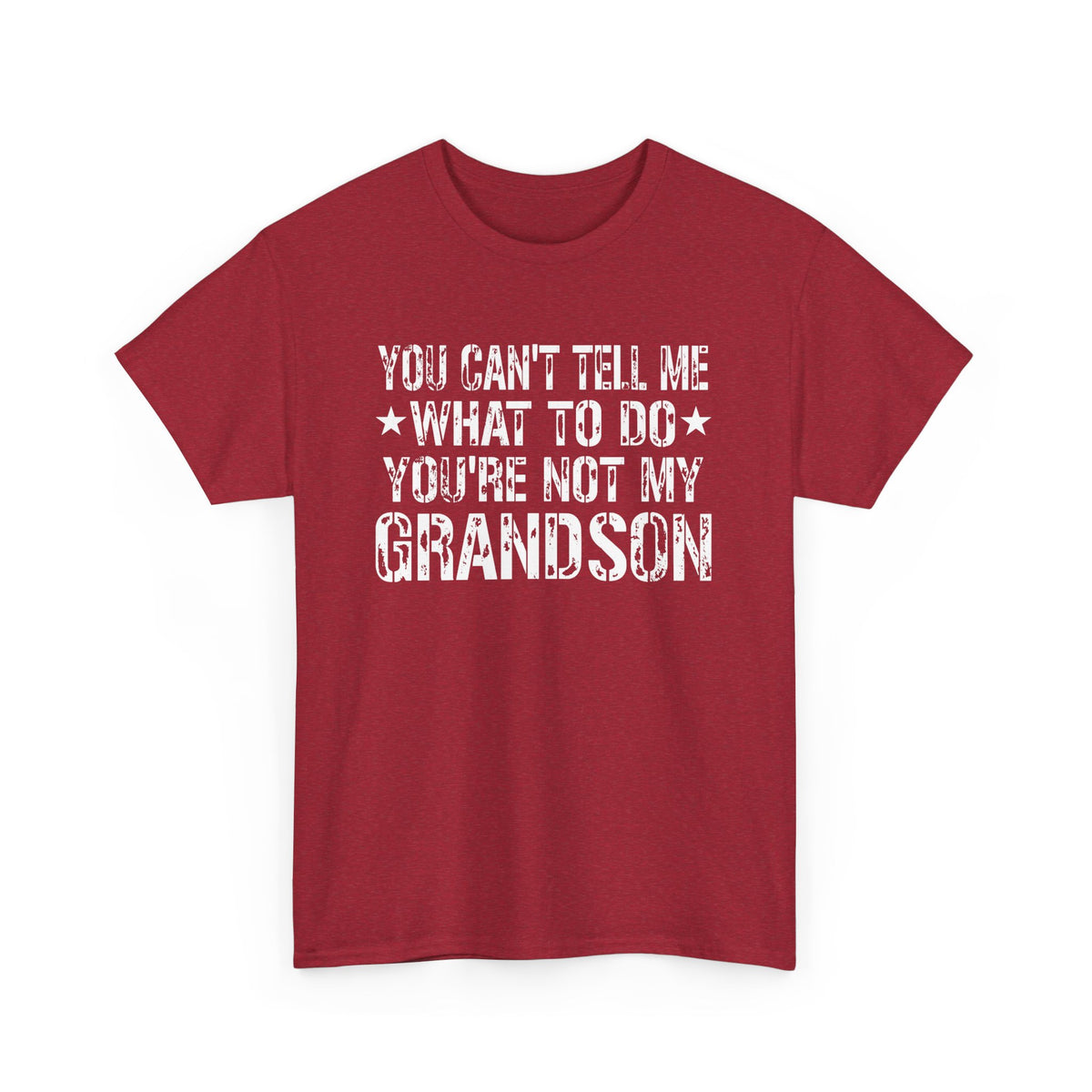 You Can't Tell Me What To Do Youre Not My Grandson Unisex Heavy Cotton Tee