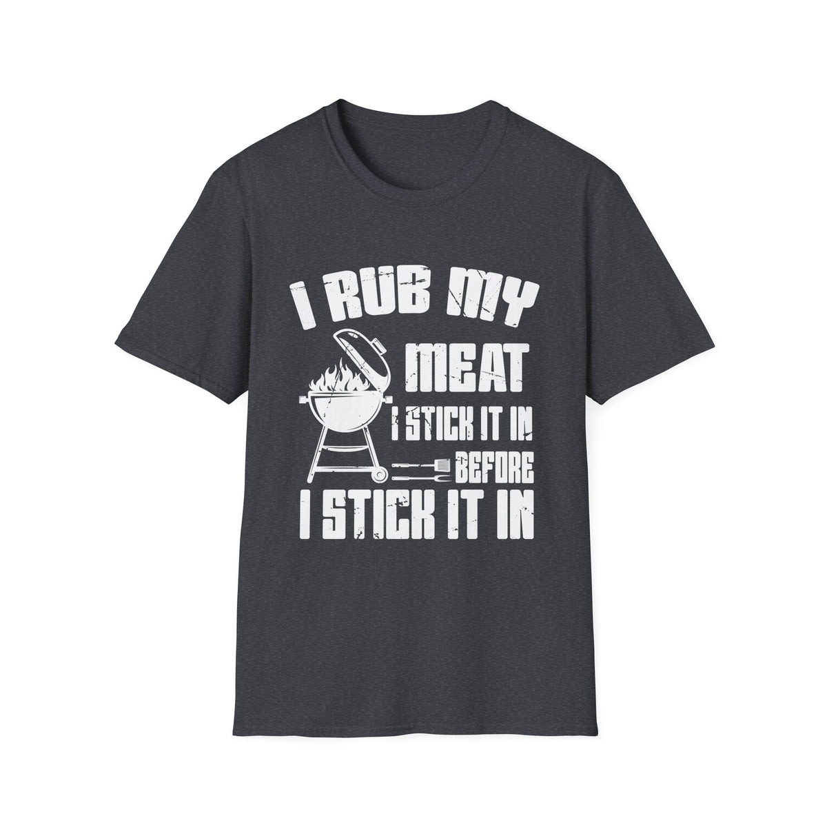 I Rub My Meat Before I Stick It In Summer BBQ Unisex Softstyle T-Shirt